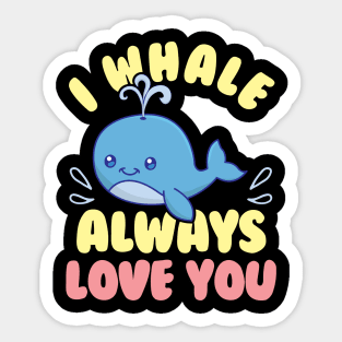 Cute & Funny I Whale Always Love You Animal Pun Sticker